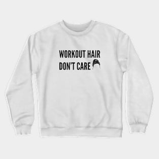 funny gym Humor for women - Workout hair don't care Crewneck Sweatshirt